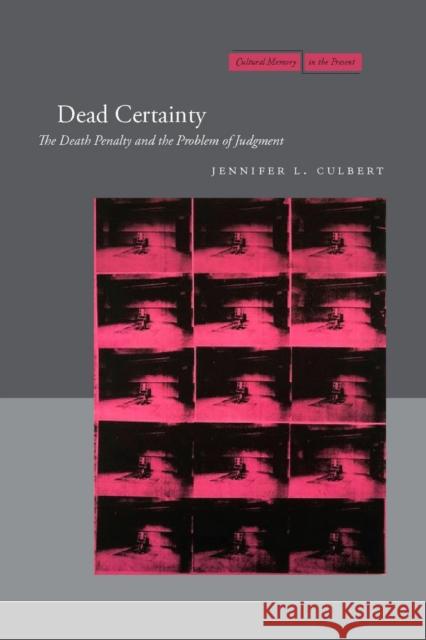 Dead Certainty: The Death Penalty and the Problem of Judgment Culbert, Jennifer L. 9780804757461 Stanford University Press