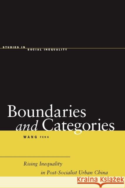 Boundaries and Categories: Rising Inequality in Post-Socialist Urban China Wang, Feng 9780804757942