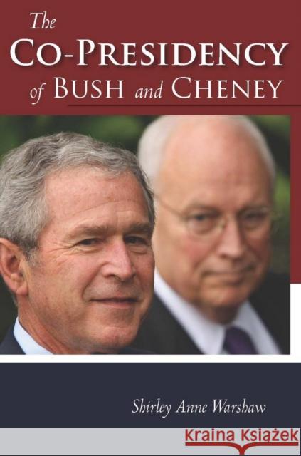 The Co-Presidency of Bush and Cheney Shirley Warshaw 9780804758185 Stanford University Press