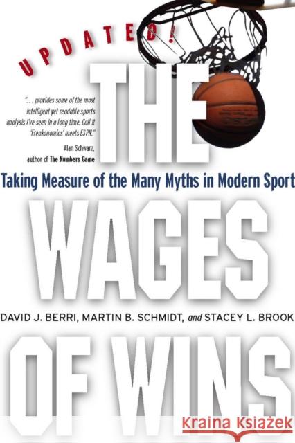 The Wages of Wins: Taking Measure of the Many Myths in Modern Sport. Updated Edition Berri, David J. 9780804758444 Stanford University Press