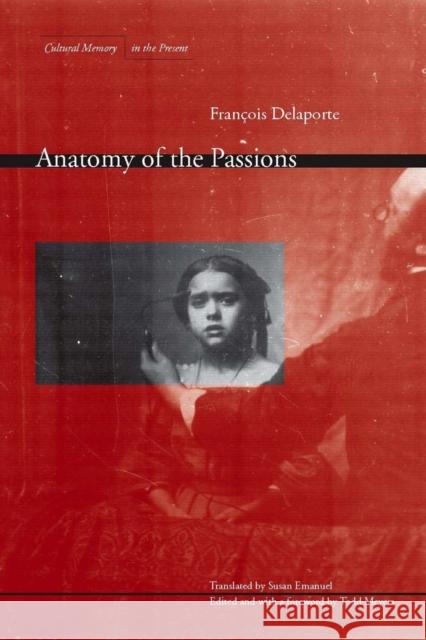 Anatomy of the Passions Francois Delaporte Todd Meyers Susan Emanuel 9780804758505 Stanford University Press