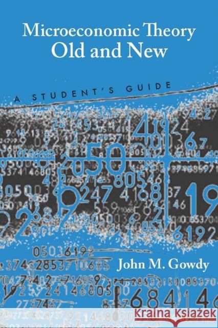 Microeconomic Theory Old and New: A Student's Guide Gowdy, John M. 9780804758833