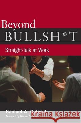 Beyond Bullsh*t: Straight-Talk at Work Samuel Culbert 9780804758857