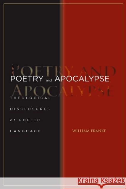 Poetry and Apocalypse: Theological Disclosures of Poetic Language Franke, William 9780804759106 Stanford University Press