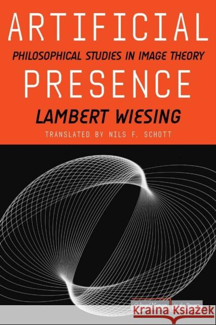 Artificial Presence: Philosophical Studies in Image Theory Wiesing, Lambert 9780804759403