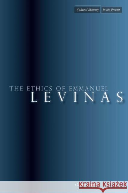 The Ethics of Emmanuel Levinas Diane Perpich 9780804759434