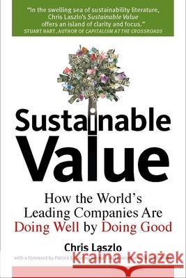 Sustainable Value: How the World's Leading Companies Are Doing Well by Doing Good Chris Laszlo 9780804759632 Stanford University Press