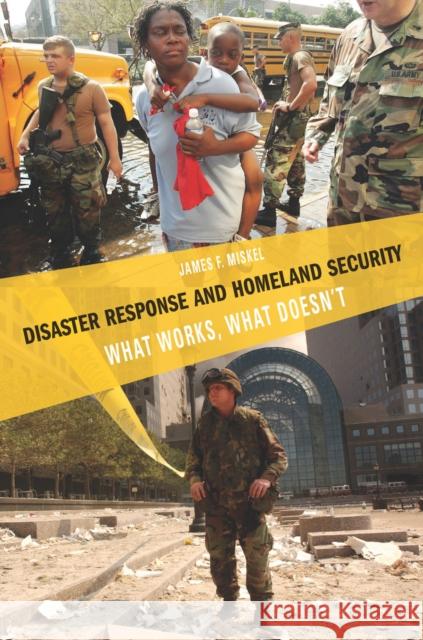 Disaster Response and Homeland Security: What Works, What Doesn't Miskel, James F. 9780804759724 Stanford University Press