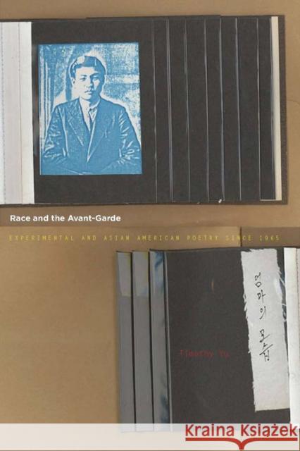 Race and the Avant-Garde: Experimental and Asian American Poetry Since 1965 Timothy Yu 9780804759977 Stanford University Press