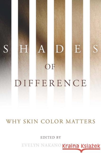 Shades of Difference: Why Skin Color Matters Glenn, Evelyn Nakano 9780804759984 Stanford University Press