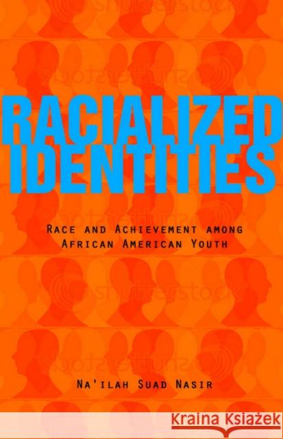 Racialized Identities: Race and Achievement Among African American Youth Nasir, Na'ilah Suad 9780804760188 Stanford University Press