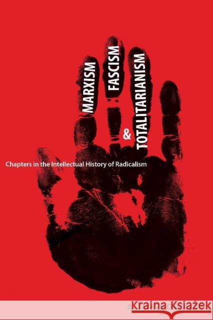 Marxism, Fascism, and Totalitarianism : Chapters in the Intellectual History of Radicalism A. James Gregor 9780804760331 Stanford University Press