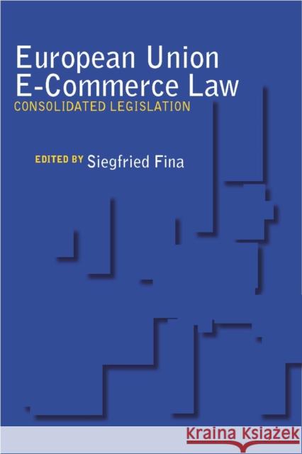 European Union E-Commerce Law: Consolidated Legislation Fina, Siegfried 9780804760355 Stanford Law School