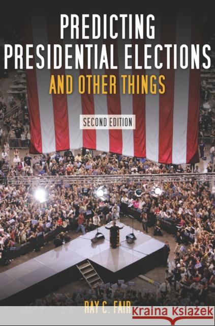 Predicting Presidential Elections and Other Things Fair, Ray 9780804760492 Stanford University Press