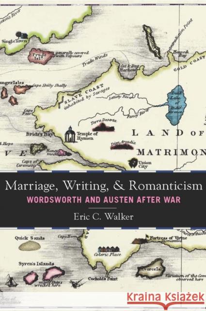 Marriage, Writing, and Romanticism: Wordsworth and Austen After War Walker, Eric C. 9780804760928