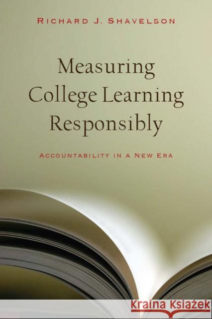 Measuring College Learning Responsibly: Accountability in a New Era Shavelson, Richard J. 9780804761208 Stanford University Press