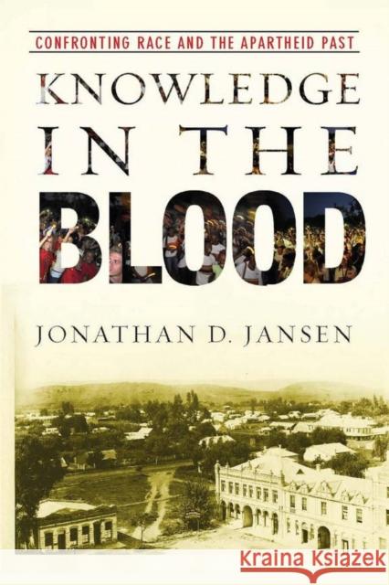 Knowledge in the Blood: Confronting Race and the Apartheid Past Jansen, Jonathan D. 9780804761949 Stanford University Press