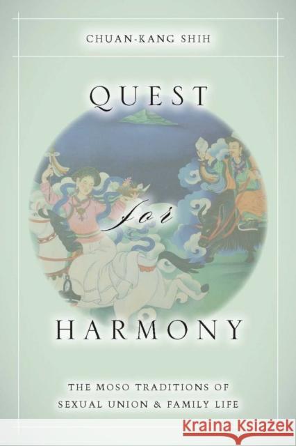 Quest for Harmony: The Moso Traditions of Sexual Union and Family Life Shih, Chuan-Kang 9780804761994