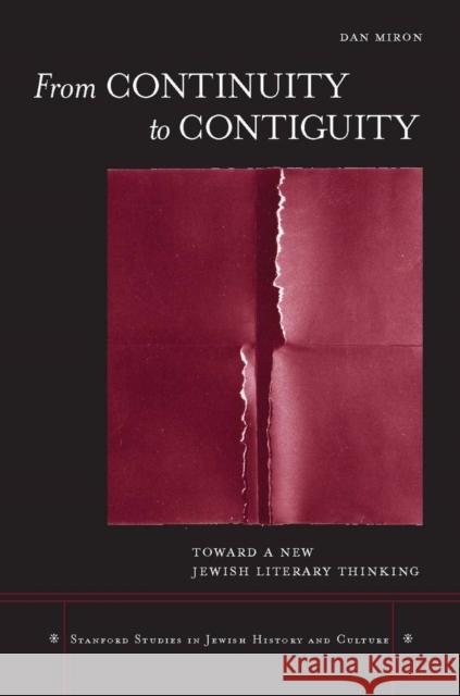 From Continuity to Contiguity: Toward a New Jewish Literary Thinking Miron, Dan 9780804762007 Stanford University Press