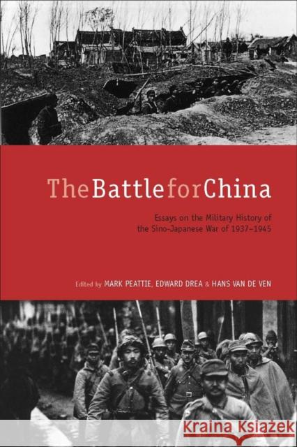 The Battle for China: Essays on the Military History of the Sino-Japanese War of 1937-1945 Mark Peattie Edward Drea Hans Va 9780804762069