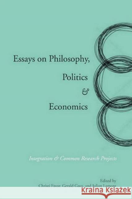 Essays on Philosophy, Politics & Economics: Integration & Common Research Projects Gaus, Gerald 9780804762540