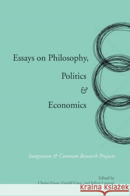 Essays on Philosophy, Politics & Economics: Integration & Common Research Projects Gaus, Gerald 9780804762557