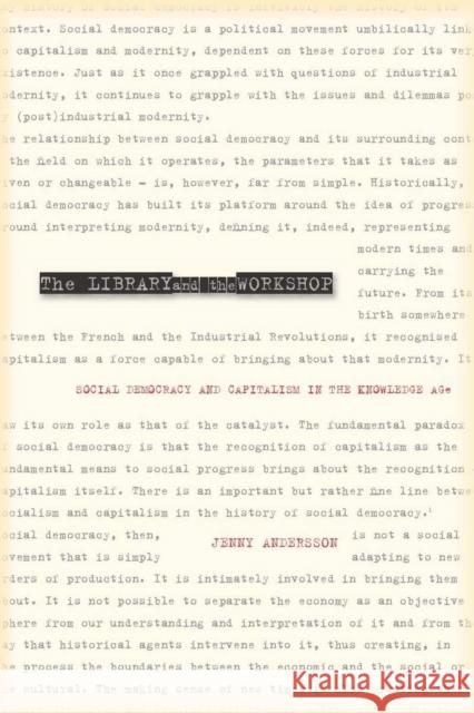 The Library and the Workshop: Social Democracy and Capitalism in the Knowledge Age Andersson, Jenny 9780804762632