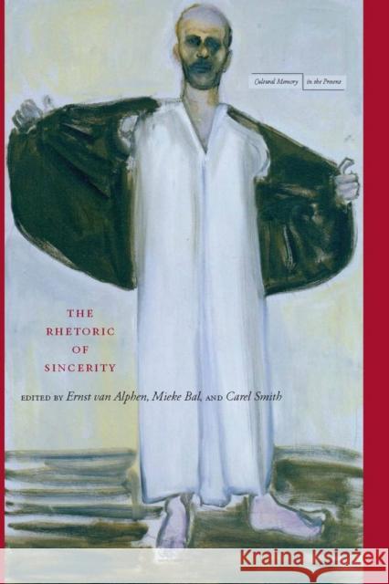 The Rhetoric of Sincerity Ernst Va Mieke Bal Carel Smith 9780804763028 Stanford University Press