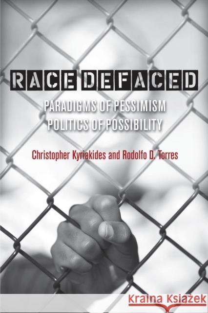 Race Defaced: Paradigms of Pessimism, Politics of Possibility Torres, Rodolfo 9780804763356