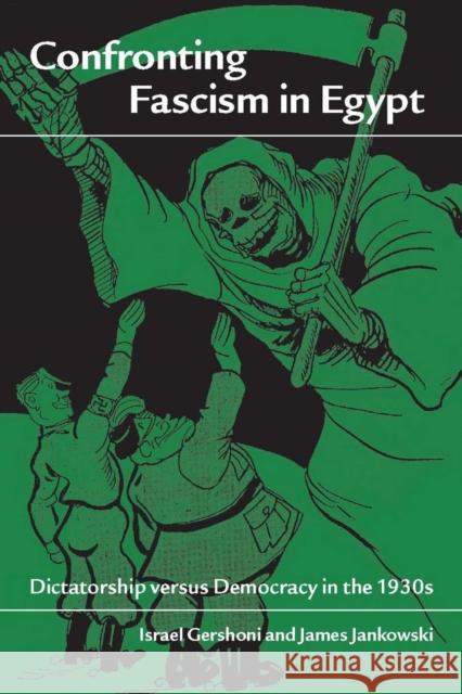 Confronting Fascism in Egypt: Dictatorship Versus Democracy in the 1930s Gershoni, Israel 9780804763431