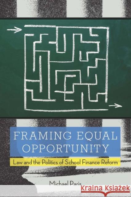 Framing Equal Opportunity: Law and the Politics of School Finance Reform Paris, Michael 9780804763530 Not Avail