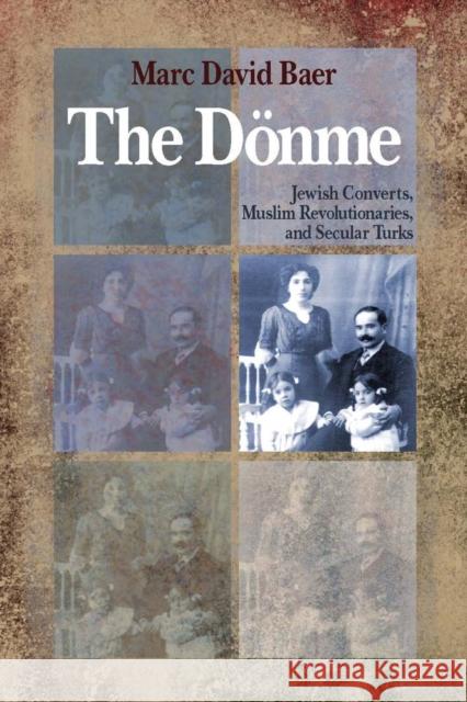 The Dönme: Jewish Converts, Muslim Revolutionaries, and Secular Turks Baer, Marc David 9780804768672