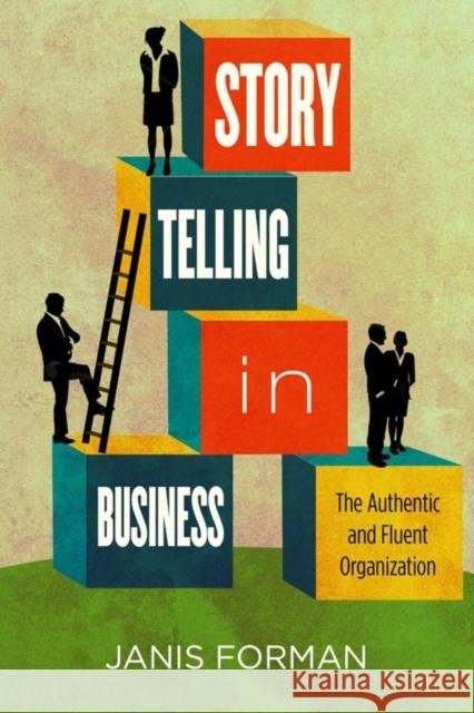 Storytelling in Business: The Authentic and Fluent Organization Forman, Janis 9780804768719 Stanford University Press