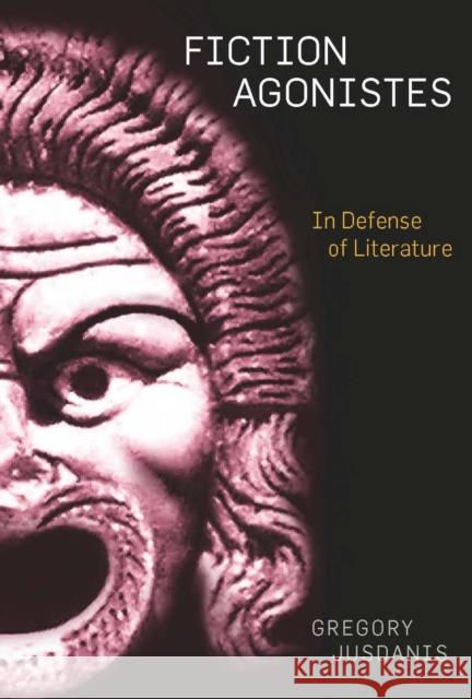 Fiction Agonistes: In Defense of Literature Jusdanis, Gregory 9780804768757 Stanford University Press