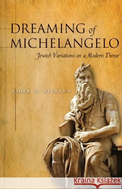 Dreaming of Michelangelo: Jewish Variations on a Modern Theme Biemann, Asher 9780804768818 Stanford University Press