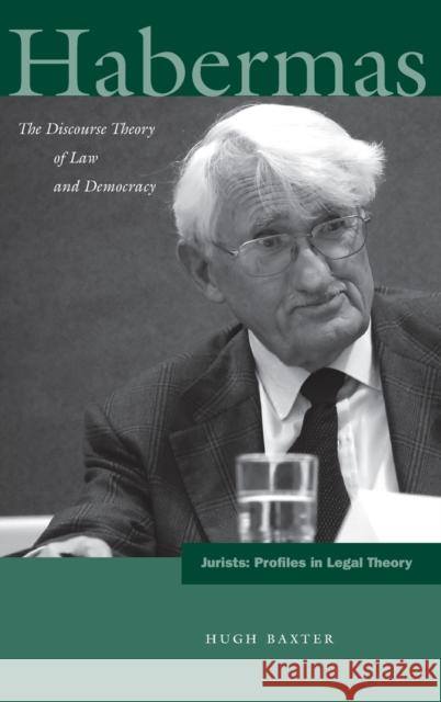 Habermas: The Discourse Theory of Law and Democracy Baxter, Hugh 9780804769129 Stanford Law Books