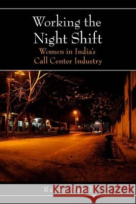 Working the Night Shift: Women in Indiaas Call Center Industry Patel, Reena 9780804769136