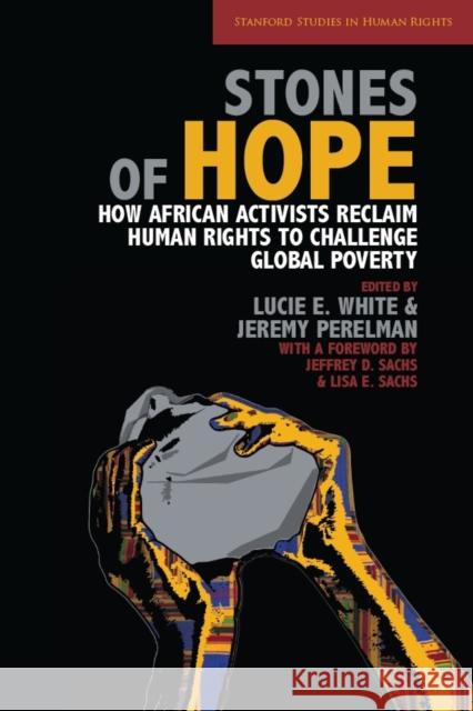 Stones of Hope: How African Activists Reclaim Human Rights to Challenge Global Poverty White, Lucie E. 9780804769198