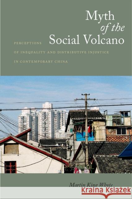 Myth of the Social Volcano: Perceptions of Inequality and Distributive Injustice in Contemporary China Whyte, Martin 9780804769419 Stanford University Press