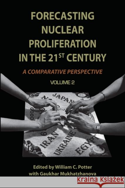 Forecasting Nuclear Proliferation in the 21st Century: Volume 2 a Comparative Perspective Potter, William 9780804769709 Stanford University Press