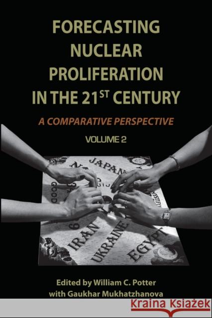 Forecasting Nuclear Proliferation in the 21st Century, Volume 2: A Comparative Perspective Potter, William 9780804769716