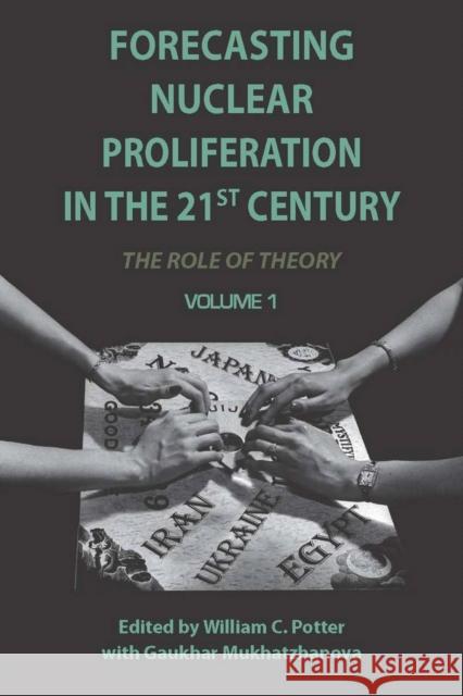 Forecasting Nuclear Proliferation in the 21st Century: Volume 1 the Role of Theory Potter, William 9780804769723