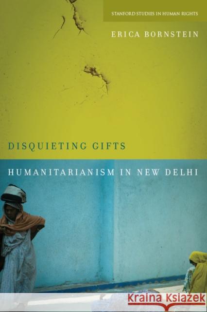 Disquieting Gifts: Humanitarianism in New Delhi Bornstein, Erica 9780804770019 Stanford University Press