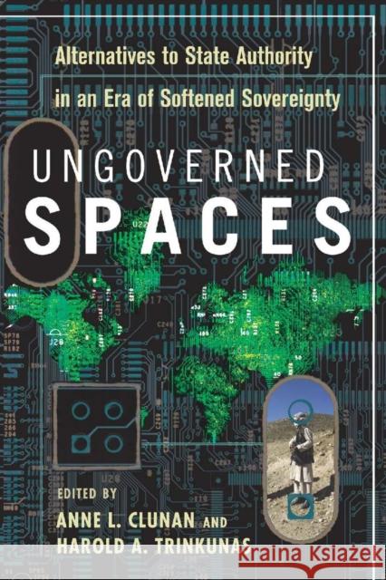 Ungoverned Spaces: Alternatives to State Authority in an Era of Softened Sovereignty Clunan, Anne 9780804770125 Stanford University Press