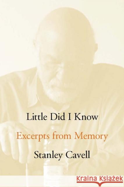 Little Did I Know: Excerpts from Memory Cavell, Stanley 9780804770149