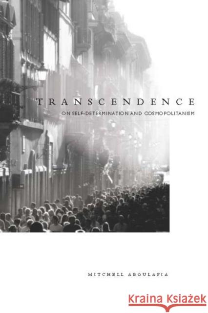 Transcendence: On Self-Determination and Cosmopolitanism Aboulafia, Mitchell 9780804770194 Stanford University Press