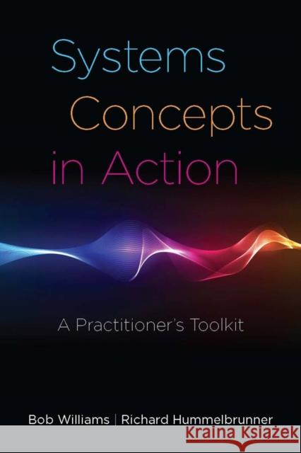 Systems Concepts in Action: A Practitioner's Toolkit Williams, Bob 9780804770637 Stanford University Press