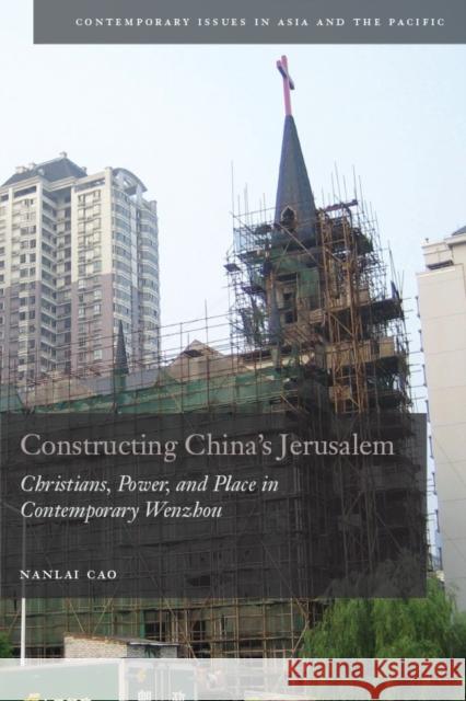 Constructing China's Jerusalem: Christians, Power, and Place in Contemporary Wenzhou Cao, Nanlai 9780804770804 Stanford University Press
