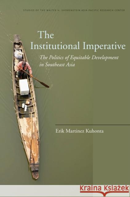 The Institutional Imperative: The Politics of Equitable Development in Southeast Asia Kuhonta, Erik 9780804770835 Stanford University Press