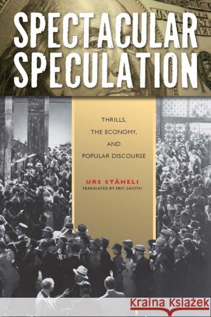 Spectacular Speculation: Thrills, the Economy, and Popular Discourse Stäheli, Urs 9780804771313